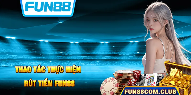 Hướng dẫn chi tiết cách rút tiền Fun88 từ ví về account chính