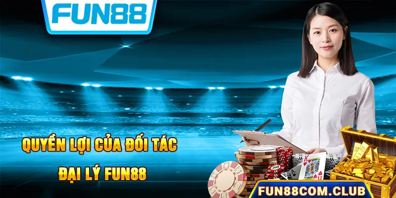 Quyền lợi khách hàng khi hợp tác mở đại lý cùng Fun88